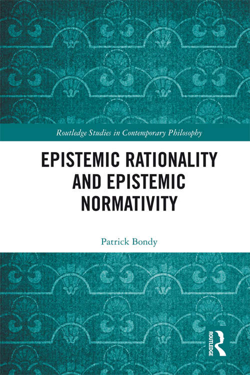 Book cover of Epistemic Rationality and Epistemic Normativity (Routledge Studies in Contemporary Philosophy)