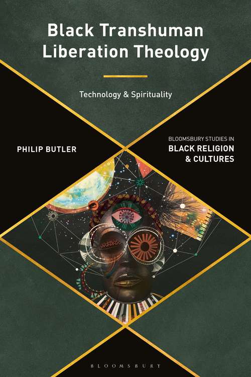 Book cover of Black Transhuman Liberation Theology: Technology and Spirituality (Bloomsbury Studies in Black Religion and Cultures)