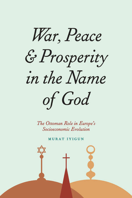 Book cover of War, Peace, and Prosperity in the Name of God: The Ottoman Role in Europe's Socioeconomic Evolution