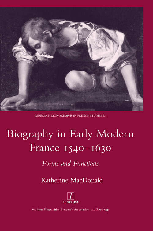 Book cover of Biography in Early Modern France, 1540-1630: Forms and Functions