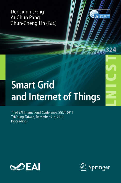 Book cover of Smart Grid and Internet of Things: Third EAI International Conference, SGIoT 2019, TaiChung, Taiwan, December 5-6, 2019, Proceedings (1st ed. 2020) (Lecture Notes of the Institute for Computer Sciences, Social Informatics and Telecommunications Engineering #324)