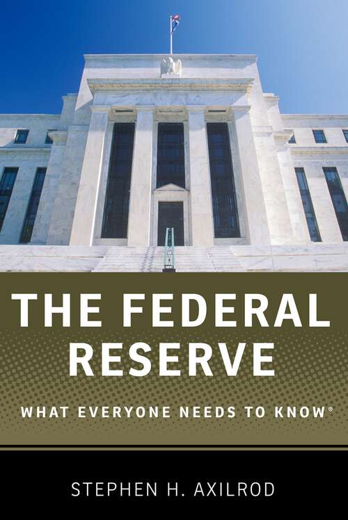 Book cover of The Federal Reserve: What Everyone Needs to Know® (What Everyone Needs To Know®)
