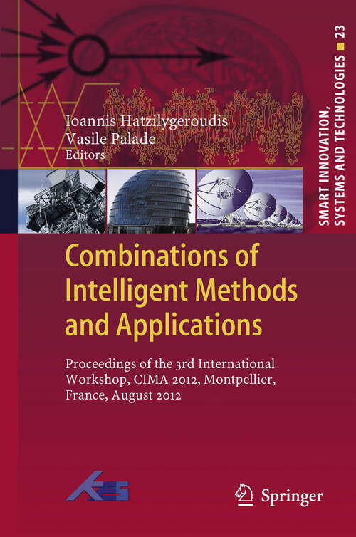 Book cover of Combinations of Intelligent Methods and Applications: Proceedings of the 3rd International Workshop, CIMA 2012, Montpellier, France, August 2012 (2013) (Smart Innovation, Systems and Technologies #23)
