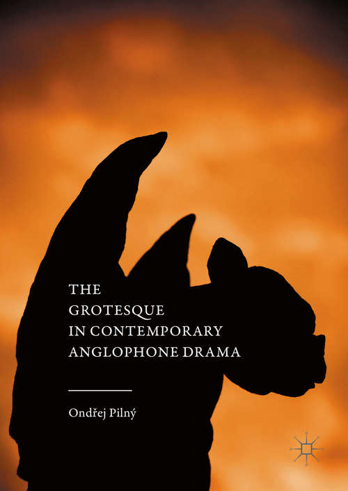 Book cover of The Grotesque in Contemporary Anglophone Drama (1st ed. 2016)