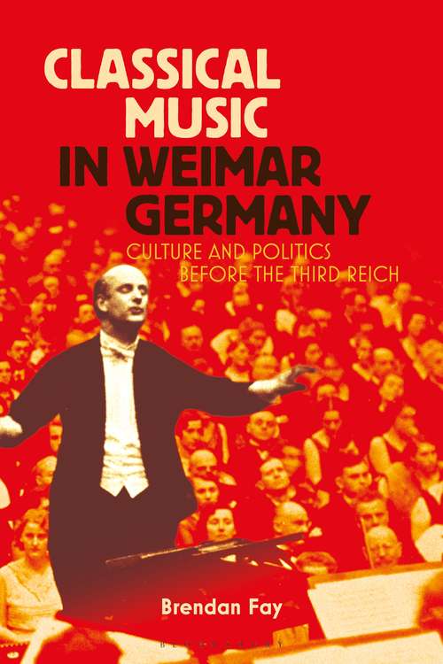 Book cover of Classical Music in Weimar Germany: Culture and Politics before the Third Reich