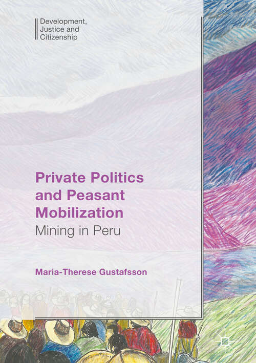 Book cover of Private Politics and Peasant Mobilization: Mining in Peru (1st ed. 2018) (Development, Justice and Citizenship)