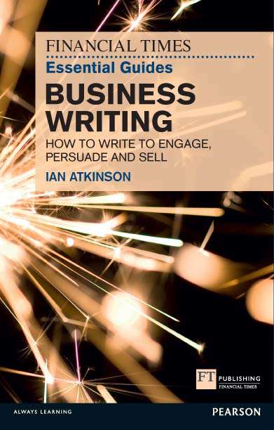 Book cover of FT Essential Guide to Business Writing: How to write to engage, persuade and sell (The FT Guides)
