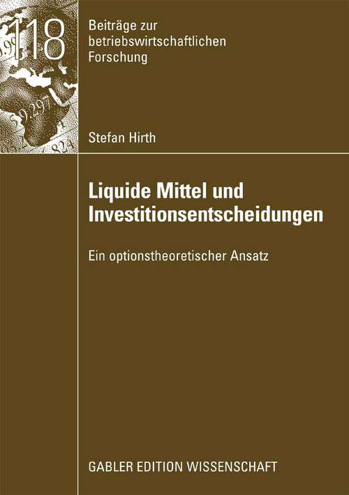 Book cover of Liquide Mittel und Investitionsentscheidungen: Ein optionstheoretischer Ansatz (2008) (Beiträge zur betriebswirtschaftlichen Forschung)