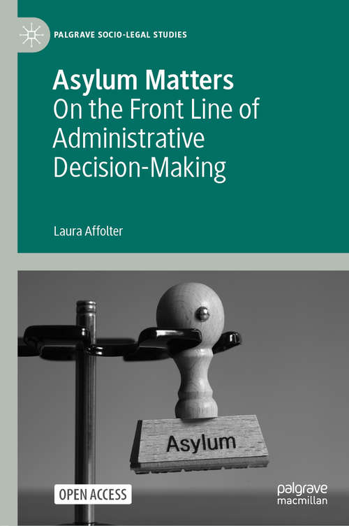 Book cover of Asylum Matters: On the Front Line of Administrative Decision-Making (1st ed. 2021) (Palgrave Socio-Legal Studies)