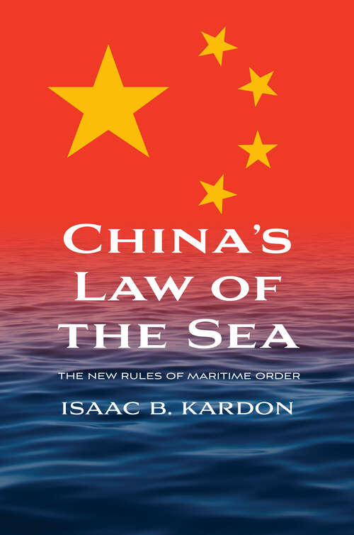 Book cover of China’s Law of the Sea: The New Rules of Maritime Order