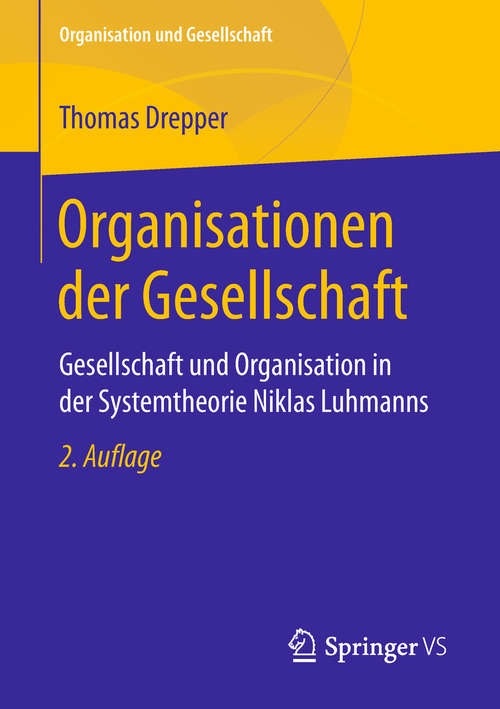 Book cover of Organisationen der Gesellschaft: Gesellschaft und Organisation in der Systemtheorie Niklas Luhmanns (Organisation und Gesellschaft)