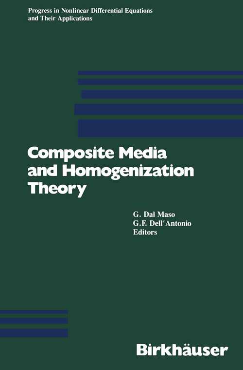 Book cover of Composite Media and Homogenization Theory: An International Centre for Theoretical Physics Workshop Trieste, Italy, January 1990 (1991) (Progress in Nonlinear Differential Equations and Their Applications #5)