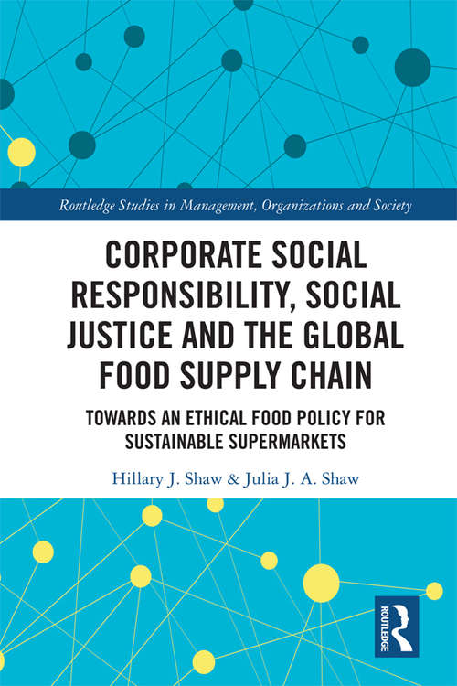 Book cover of Corporate Social Responsibility, Social Justice and the Global Food Supply Chain: Towards an Ethical Food Policy for Sustainable Supermarkets (Routledge Studies in Management, Organizations and Society)