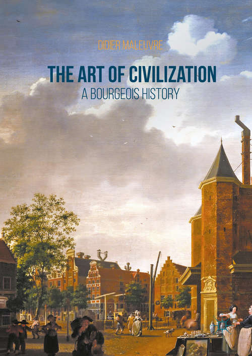 Book cover of The Art of Civilization: A Bourgeois History (1st ed. 2016)