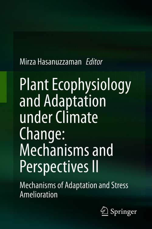 Book cover of Plant Ecophysiology and Adaptation under Climate Change: Mechanisms of Adaptation and Stress Amelioration (1st ed. 2020)