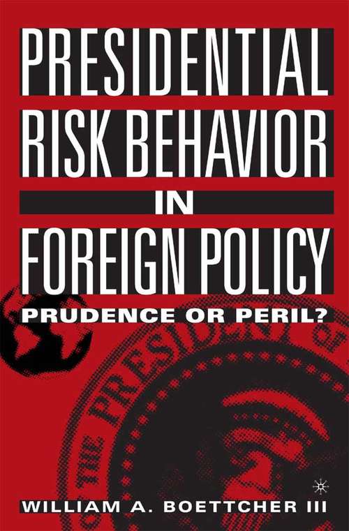 Book cover of Presidential Risk Behavior in Foreign Policy: Prudence or Peril? (2005)