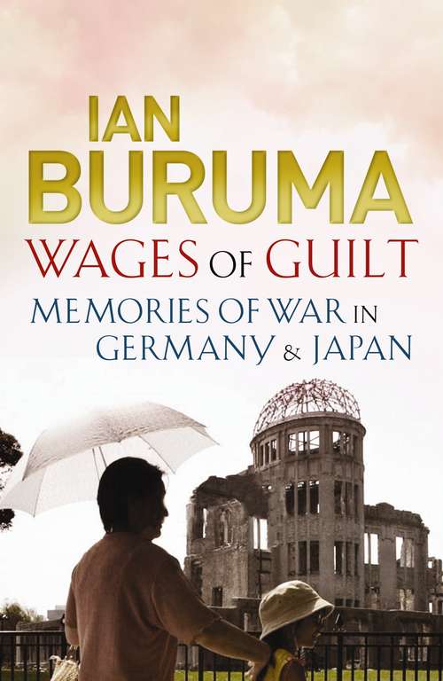 Book cover of Wages of Guilt: Memories of War in Germany and Japan (Main)