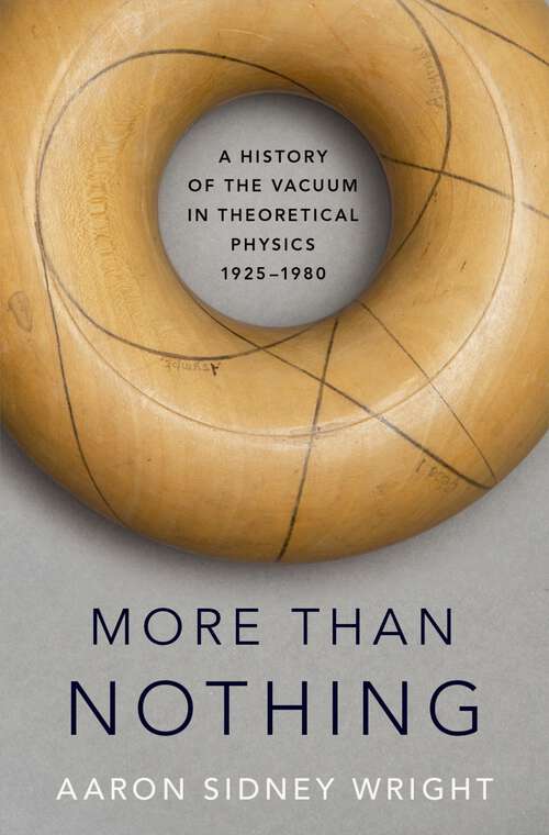 Book cover of More than Nothing: A History of the Vacuum in Theoretical Physics, 1925-1980