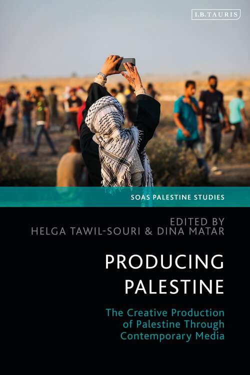 Book cover of Producing Palestine: The Creative Production of Palestine Through Contemporary Media (SOAS Palestine Studies)