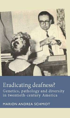 Book cover of Eradicating deafness?: Genetics, pathology, and diversity in twentieth-century America (Disability History)