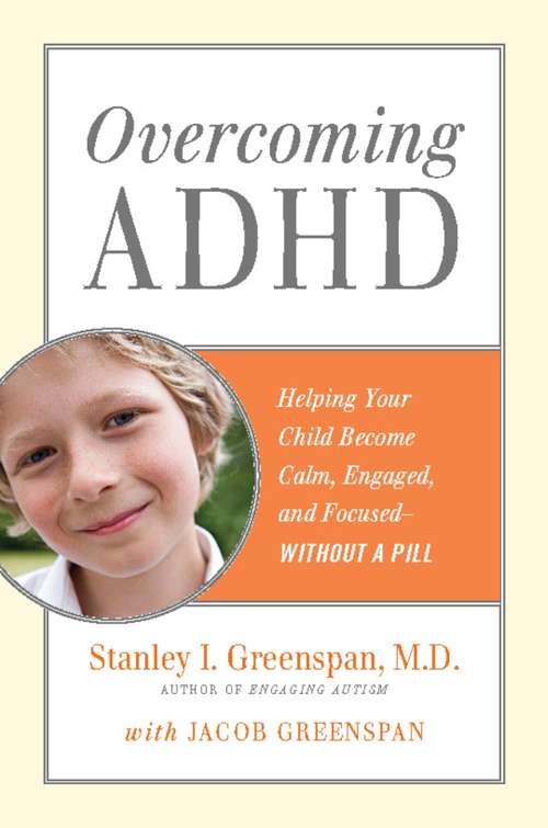 Book cover of Overcoming ADHD: Helping Your Child Become Calm, Engaged, and Focused--Without a Pill