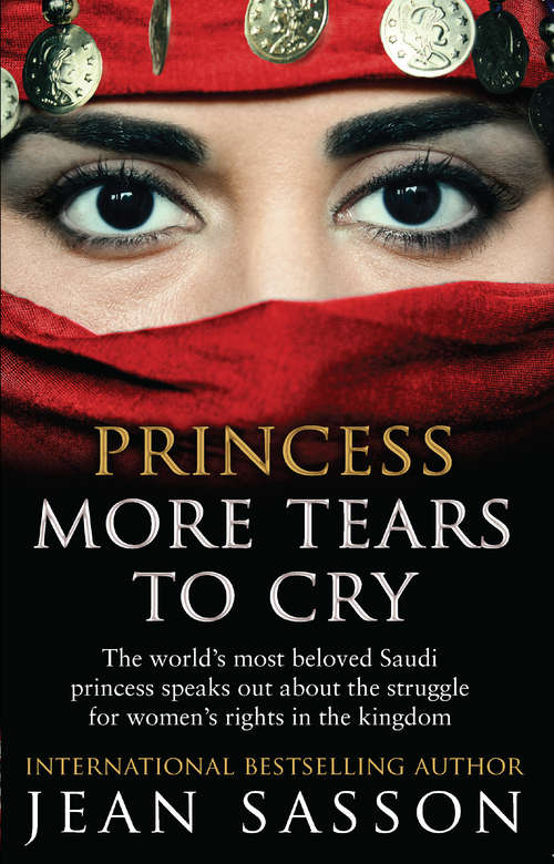 Book cover of Princess More Tears to Cry: The World's Most Beloved Saudi Princess Speaks Out About The Struggle For Women's Rights In The Kingdom