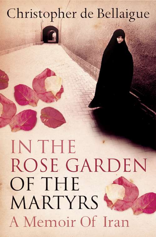 Book cover of In the Rose Garden of the Martyrs: A Memoir Of Iran (ePub edition)
