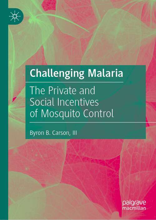 Book cover of Challenging Malaria: The Private and Social Incentives of Mosquito Control (1st ed. 2023)