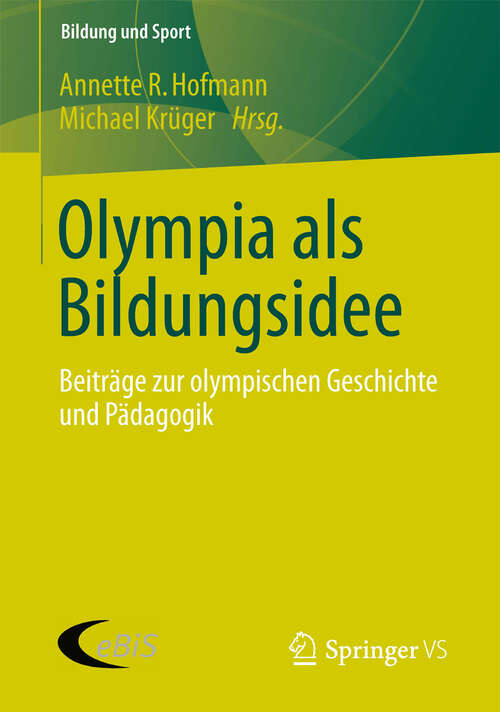 Book cover of Olympia als Bildungsidee: Beiträge zur olympischen Geschichte und Pädagogik (2013) (Bildung und Sport)