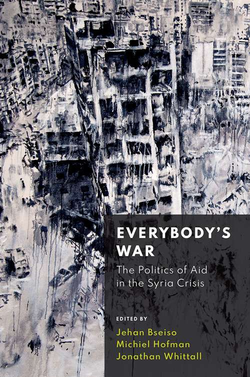 Book cover of Everybody's War: The Politics of Aid in the Syria Crisis