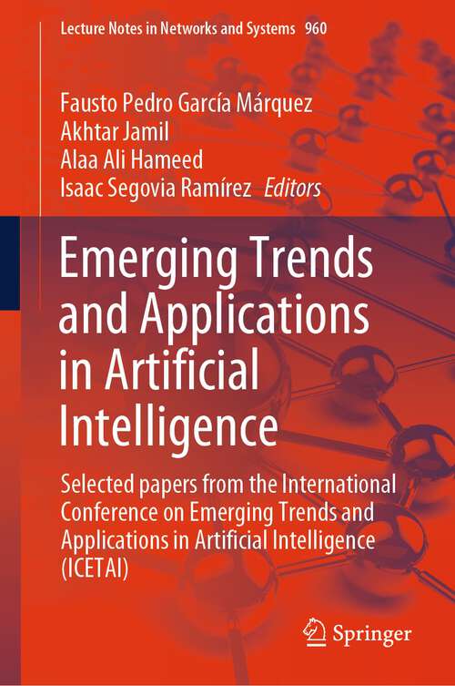 Book cover of Emerging Trends and Applications in Artificial Intelligence: Selected papers from the International Conference on Emerging Trends and Applications in Artificial Intelligence (ICETAI) (2024) (Lecture Notes in Networks and Systems #960)
