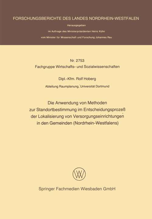 Book cover of Die Anwendung von Methoden zur Standortbestimmung im Entscheidungsprozeß der Lokalisierung von Versorgungseinrichtungen in den Gemeinden (1978) (Forschungsberichte des Landes Nordrhein-Westfalen #2753)