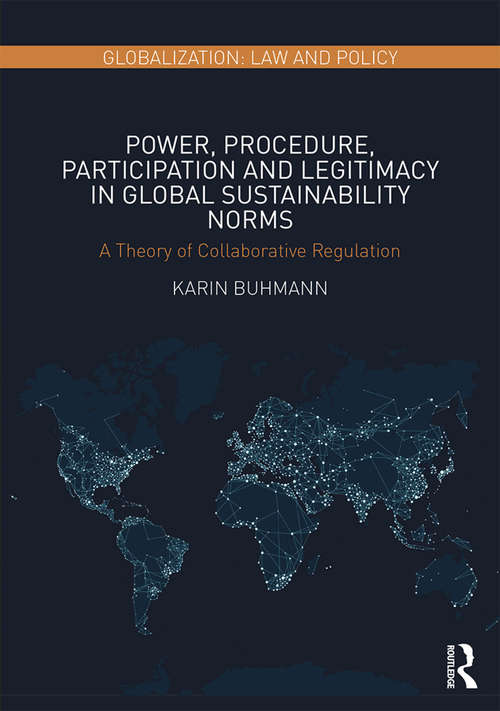 Book cover of Power, Procedure, Participation and Legitimacy in Global Sustainability Norms: A Theory of Collaborative Regulation (Globalization: Law and Policy)