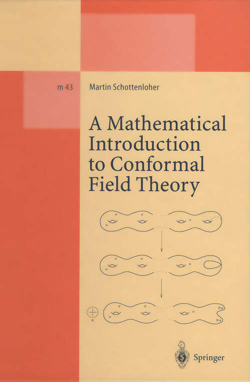 Book cover of A Mathematical Introduction to Conformal Field Theory: Based on a Series of Lectures given at the Mathematisches Institut der Universität Hamburg (1997) (Lecture Notes in Physics Monographs #43)