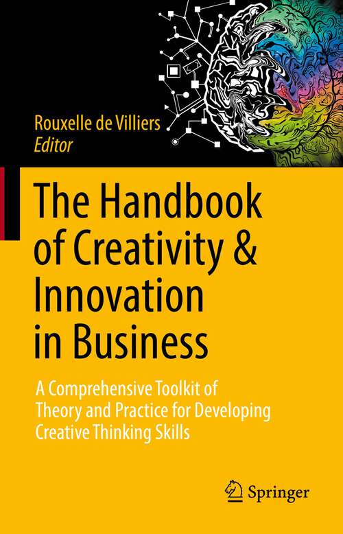 Book cover of The Handbook of Creativity & Innovation in Business: A Comprehensive Toolkit of Theory and Practice for Developing Creative Thinking Skills (1st ed. 2022)