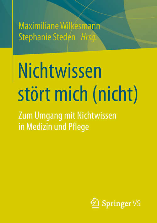 Book cover of Nichtwissen stört mich (nicht): Zum Umgang mit Nichtwissen in Medizin und Pflege (1. Aufl. 2019)