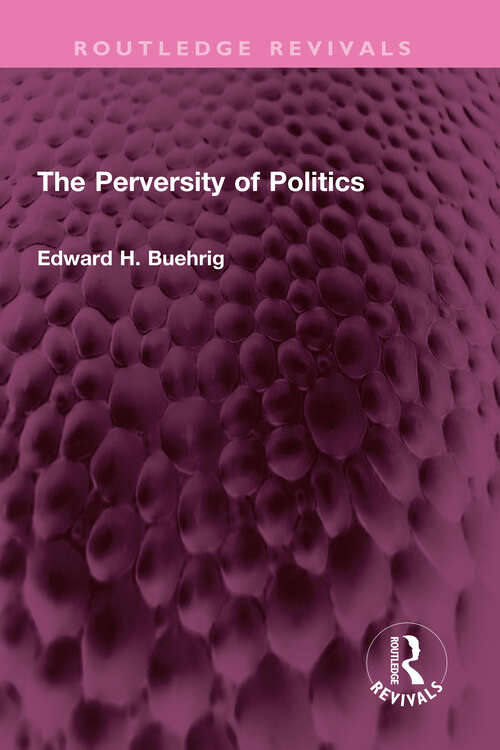 Book cover of The Perversity of Politics (Routledge Revivals)