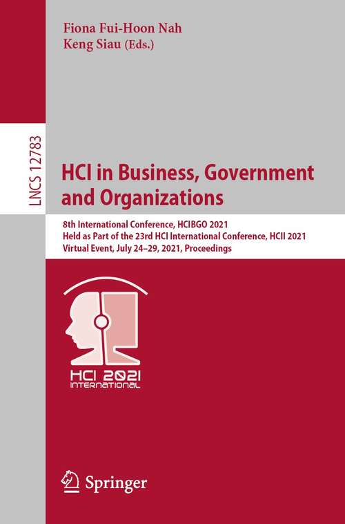 Book cover of HCI in Business, Government and Organizations: 8th International Conference, HCIBGO 2021, Held as Part of the 23rd HCI International Conference, HCII 2021, Virtual Event, July 24–29, 2021, Proceedings (1st ed. 2021) (Lecture Notes in Computer Science #12783)