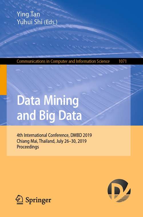 Book cover of Data Mining and Big Data: 4th International Conference, DMBD 2019, Chiang Mai, Thailand, July 26–30, 2019, Proceedings (1st ed. 2019) (Communications in Computer and Information Science #1071)