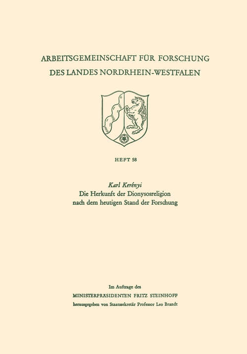 Book cover of Die Herkunft der Dionysosreligion nach dem heutigen Stand der Forschung (1956) (Arbeitsgemeinschaft für Forschung des Landes Nordrhein-Westfalen #58)