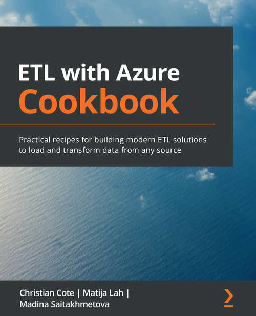 Book cover of ETL with Azure Cookbook: Practical recipes for building modern ETL solutions to load and transform data from any source