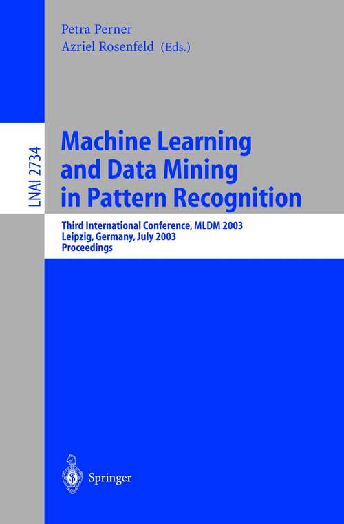 Book cover of Machine Learning and Data Mining in Pattern Recognition: Third International Conference, MLDM 2003, Leipzig, Germany, July 5-7, 2003, proceedings (2003) (Lecture Notes in Computer Science #2734)