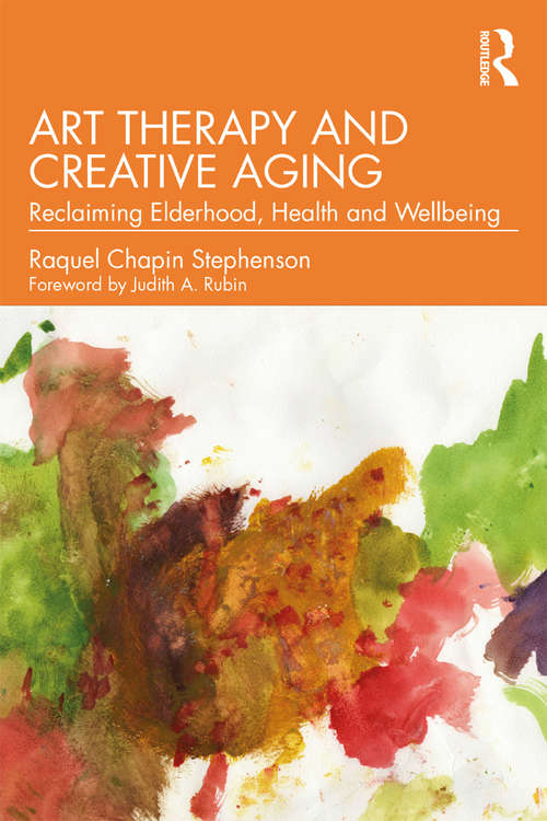 Book cover of Art Therapy and Creative Aging: Reclaiming Elderhood, Health and Wellbeing