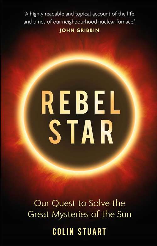 Book cover of Rebel Star: Our Quest to Solve the Great Mysteries of the Sun