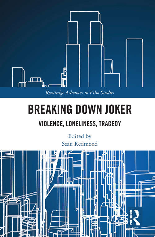 Book cover of Breaking Down Joker: Violence, Loneliness, Tragedy (Routledge Advances in Film Studies)