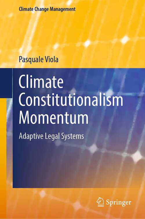 Book cover of Climate Constitutionalism Momentum: Adaptive Legal Systems (1st ed. 2022) (Climate Change Management)