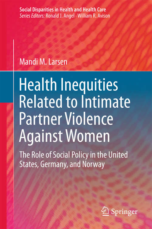 Book cover of Health Inequities Related to Intimate Partner Violence Against Women: The Role of Social Policy in the United States, Germany, and Norway (1st ed. 2016) (Social Disparities in Health and Health Care)
