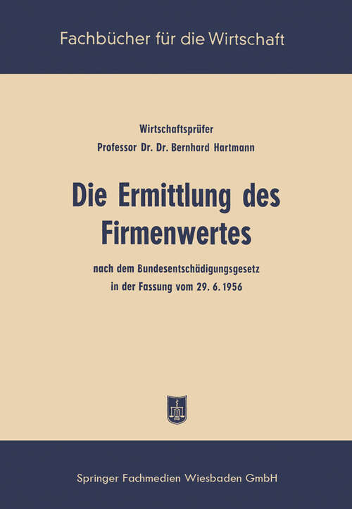 Book cover of Die Ermittlung des Firmenwertes: nach dem Bundesentschädigungsgesetz in der Fassung vom 29. 6. 56 (1958)