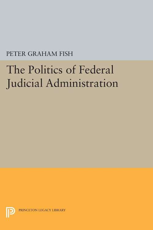 Book cover of The Politics of Federal Judicial Administration