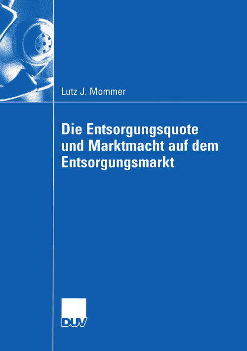 Book cover of Die Entsorgungsquote und Marktmacht auf dem Entsorgungsmarkt (2003) (Wirtschaftswissenschaften)